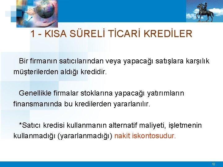 1 - KISA SÜRELİ TİCARİ KREDİLER Bir firmanın satıcılarından veya yapacağı satışlara karşılık müşterilerden