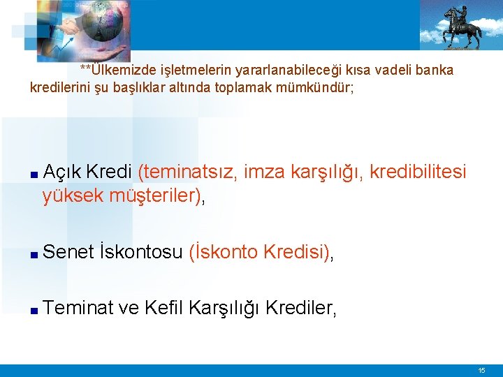 **Ülkemizde işletmelerin yararlanabileceği kısa vadeli banka kredilerini şu başlıklar altında toplamak mümkündür; ■ Açık