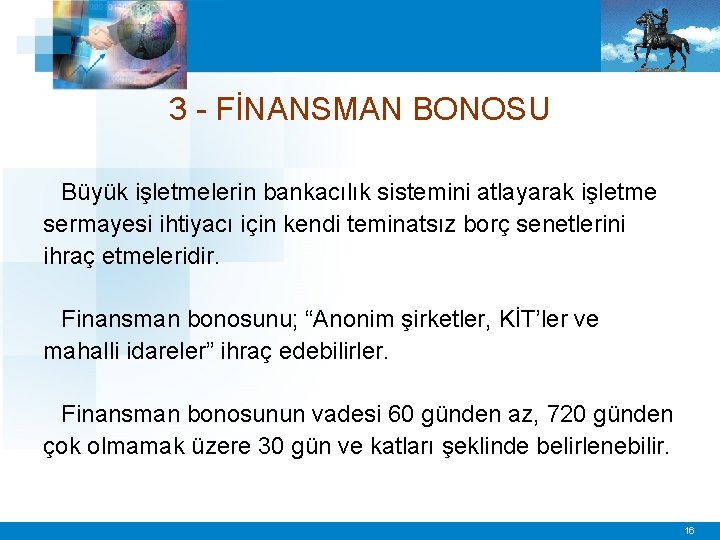 3 - FİNANSMAN BONOSU Büyük işletmelerin bankacılık sistemini atlayarak işletme sermayesi ihtiyacı için kendi