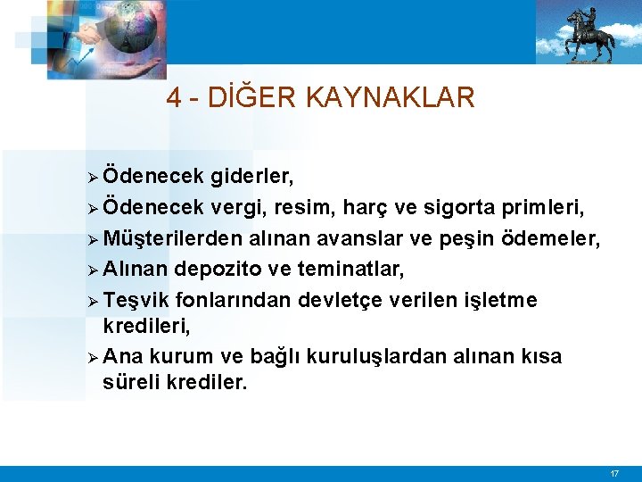 4 - DİĞER KAYNAKLAR Ø Ödenecek giderler, Ø Ödenecek vergi, resim, harç ve sigorta