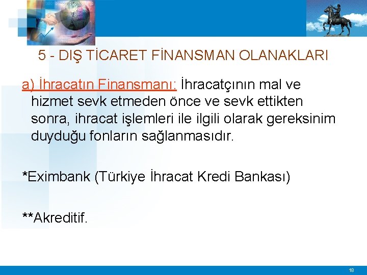 5 - DIŞ TİCARET FİNANSMAN OLANAKLARI a) İhracatın Finansmanı: İhracatçının mal ve hizmet sevk