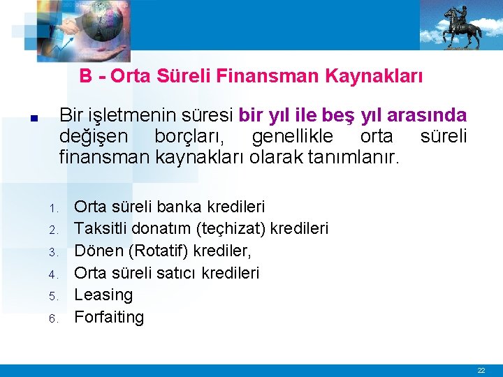 B - Orta Süreli Finansman Kaynakları Bir işletmenin süresi bir yıl ile beş yıl