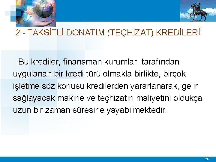 2 - TAKSİTLİ DONATIM (TEÇHİZAT) KREDİLERİ Bu krediler, finansman kurumları tarafından uygulanan bir kredi