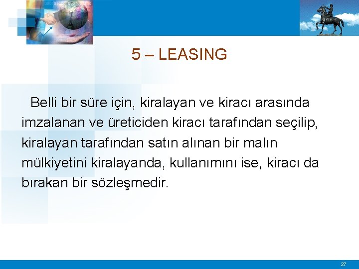 5 – LEASING Belli bir süre için, kiralayan ve kiracı arasında imzalanan ve üreticiden