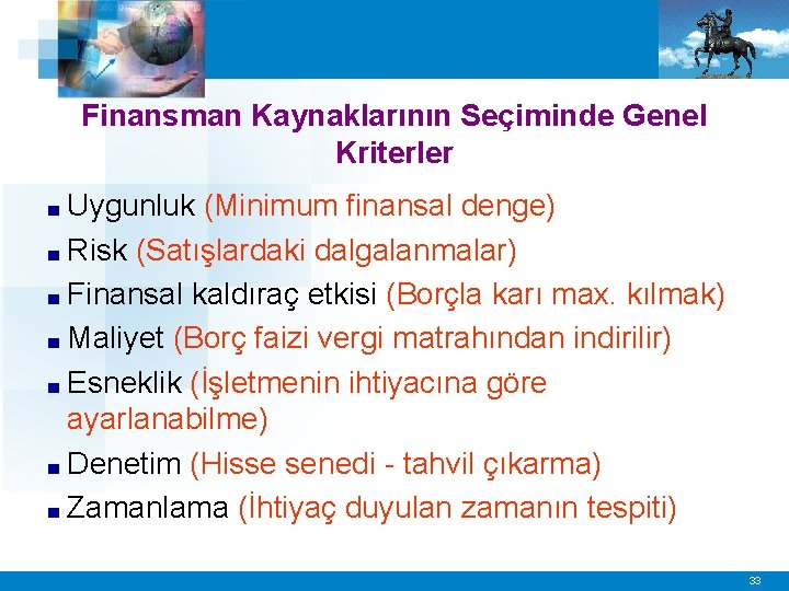 Finansman Kaynaklarının Seçiminde Genel Kriterler ■ Uygunluk (Minimum finansal denge) ■ Risk (Satışlardaki dalgalanmalar)