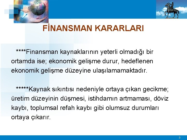 FİNANSMAN KARARLARI ****Finansman kaynaklarının yeterli olmadığı bir ortamda ise; ekonomik gelişme durur, hedeflenen ekonomik