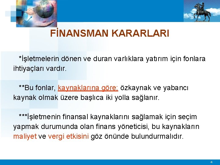 FİNANSMAN KARARLARI *İşletmelerin dönen ve duran varlıklara yatırım için fonlara ihtiyaçları vardır. **Bu fonlar,