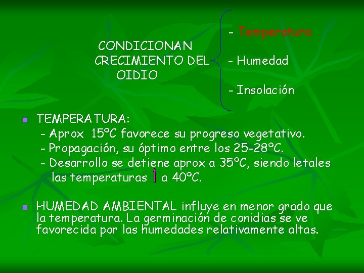 CONDICIONAN CRECIMIENTO DEL OIDIO n n - Temperatura - Humedad - Insolación TEMPERATURA: -