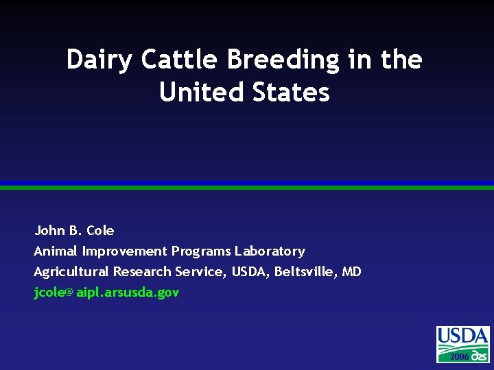Dairy Cattle Breeding in the United States John B. Cole Animal Improvement Programs Laboratory