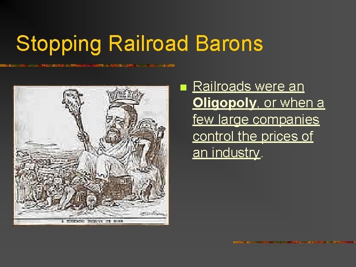 Stopping Railroad Barons n Railroads were an Oligopoly, or when a few large companies