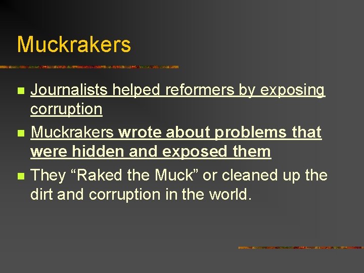 Muckrakers n n n Journalists helped reformers by exposing corruption Muckrakers wrote about problems