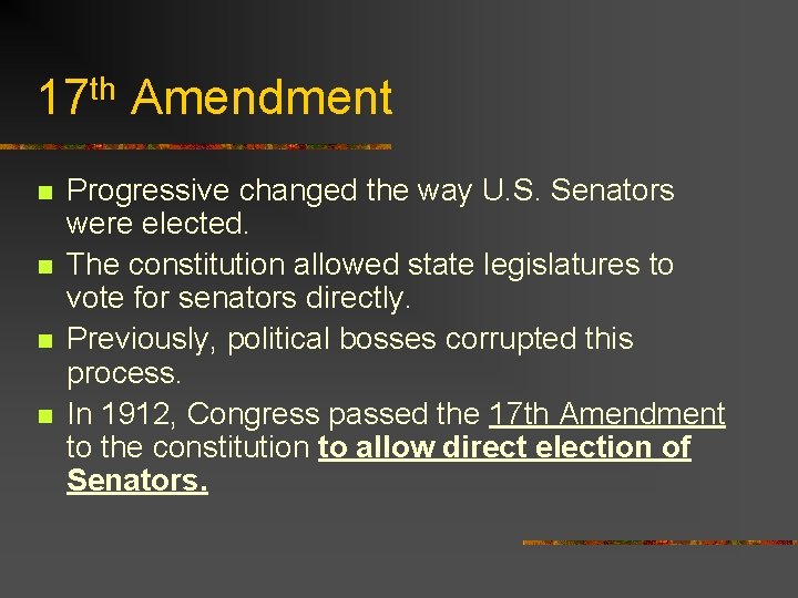 17 th Amendment n n Progressive changed the way U. S. Senators were elected.