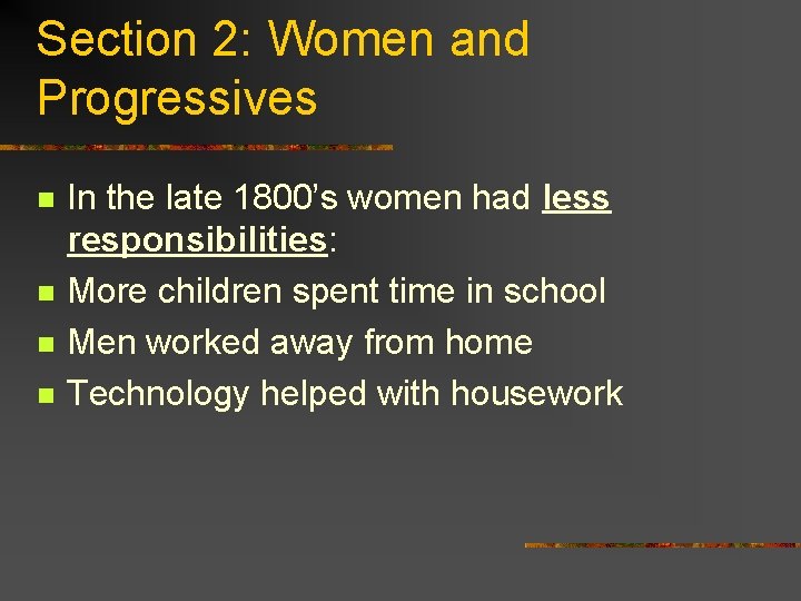 Section 2: Women and Progressives n n In the late 1800’s women had less