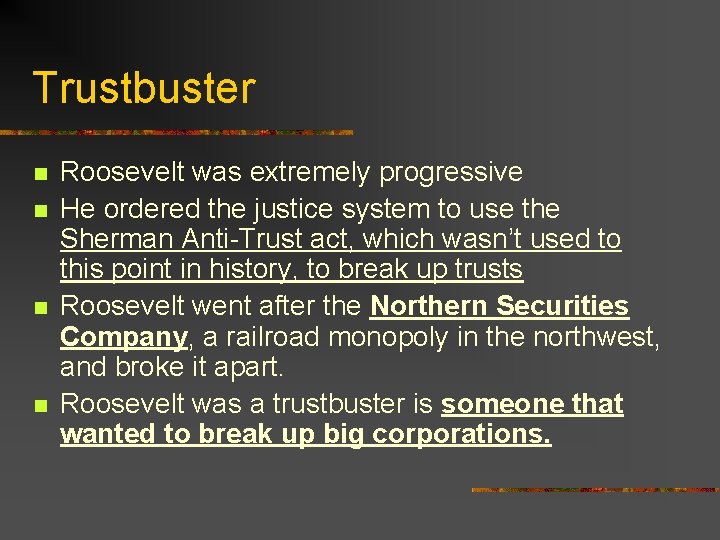 Trustbuster n n Roosevelt was extremely progressive He ordered the justice system to use