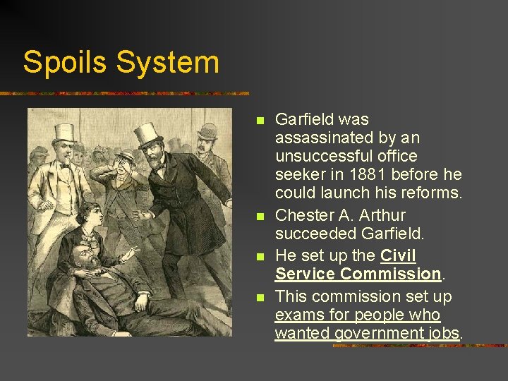 Spoils System n n Garfield was assassinated by an unsuccessful office seeker in 1881