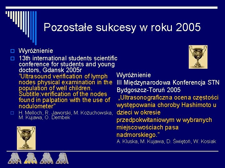 Pozostałe sukcesy w roku 2005 o Wyróżnienie o 13 th international students scientific o