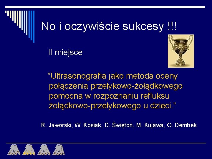 No i oczywiście sukcesy !!! II miejsce ”Ultrasonografia jako metoda oceny połączenia przełykowo-żołądkowego pomocna