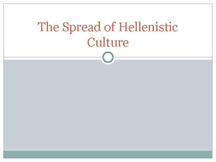 The Spread of Hellenistic Culture 