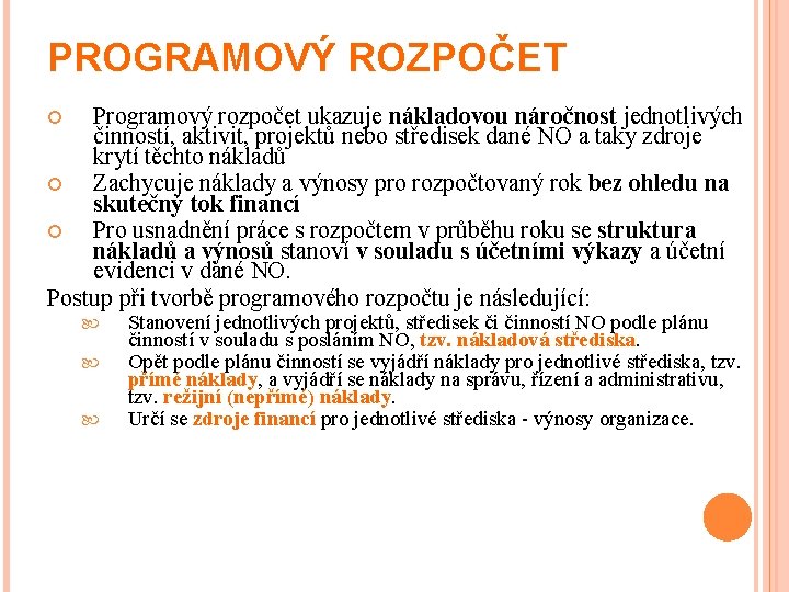 PROGRAMOVÝ ROZPOČET Programový rozpočet ukazuje nákladovou náročnost jednotlivých činností, aktivit, projektů nebo středisek dané