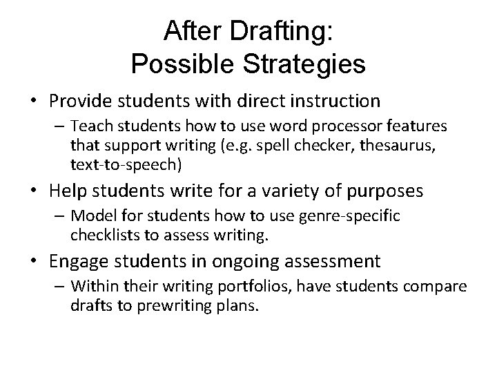 After Drafting: Possible Strategies • Provide students with direct instruction – Teach students how