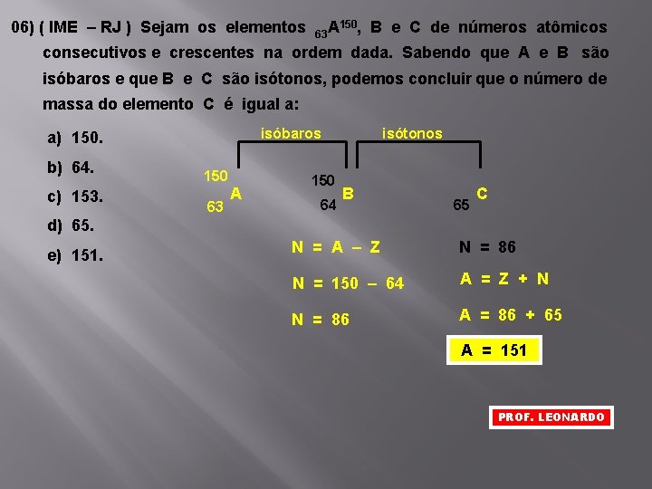 06) ( IME – RJ ) Sejam os elementos 63 A 150, B e