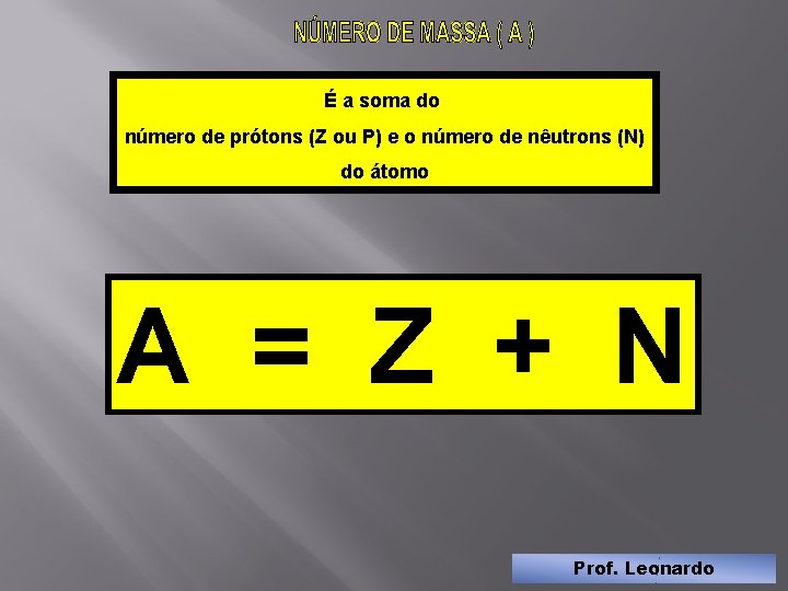 É a soma do número de prótons (Z ou P) e o número de