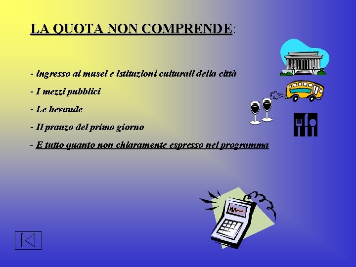 LA QUOTA NON COMPRENDE: COMPRENDE - ingresso ai musei e istituzioni culturali della città