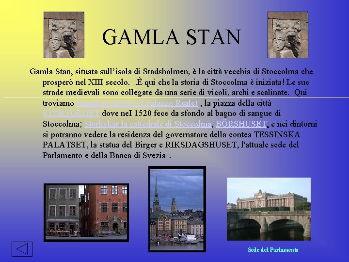 GAMLA STAN Gamla Stan, situata sull’isola di Stadsholmen, è la città vecchia di Stoccolma