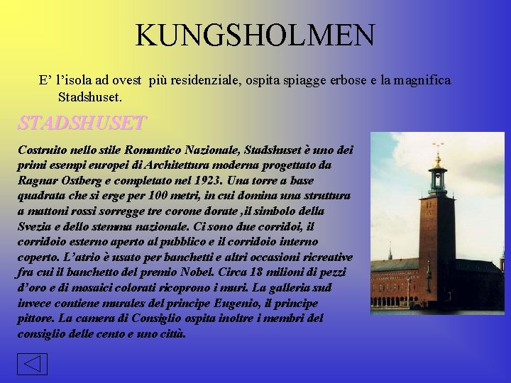 KUNGSHOLMEN E’ l’isola ad ovest più residenziale, ospita spiagge erbose e la magnifica Stadshuset.