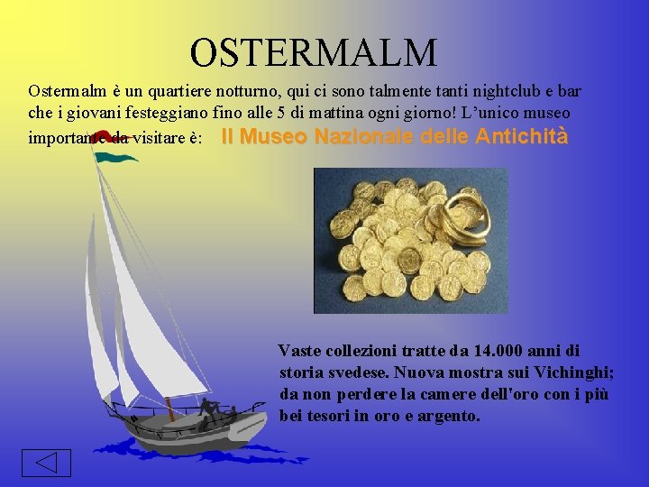 OSTERMALM Ostermalm è un quartiere notturno, qui ci sono talmente tanti nightclub e bar