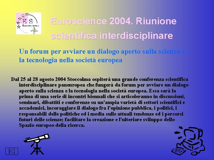 Euroscience 2004. Riunione scientifica interdisciplinare Un forum per avviare un dialogo aperto sulla scienza