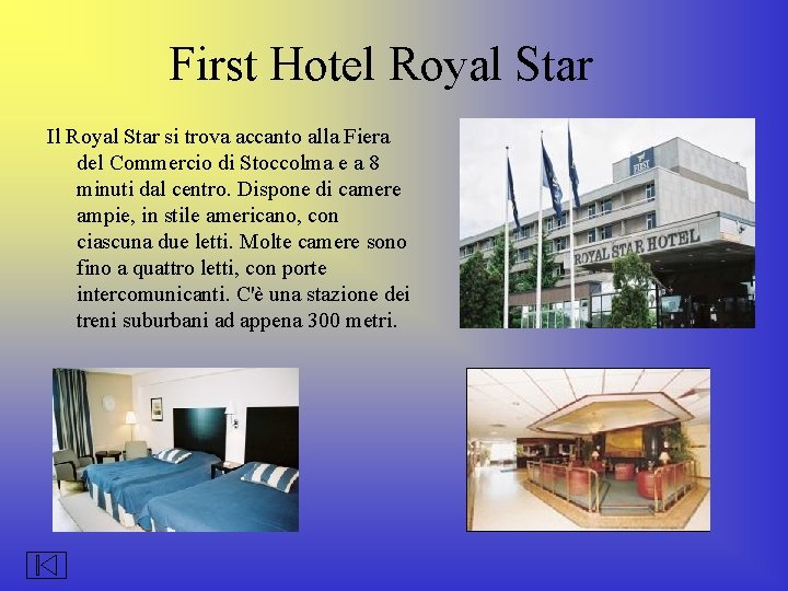 First Hotel Royal Star Il Royal Star si trova accanto alla Fiera del Commercio