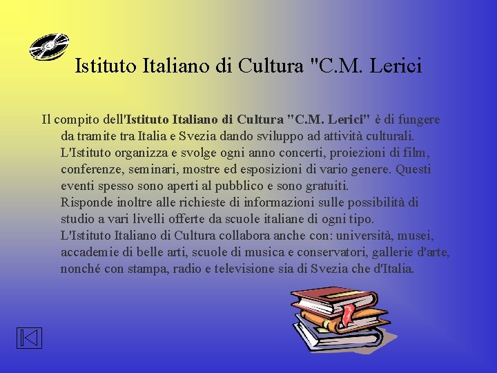Istituto Italiano di Cultura "C. M. Lerici Il compito dell'Istituto Italiano di Cultura "C.