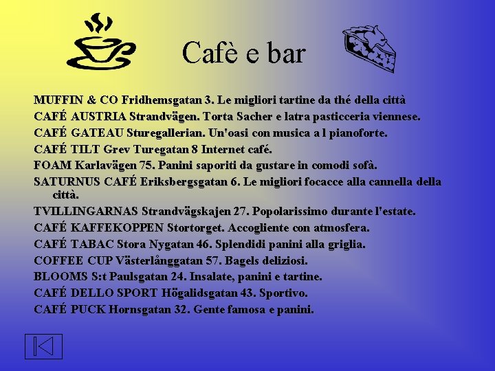 Cafè e bar MUFFIN & CO Fridhemsgatan 3. Le migliori tartine da thé della