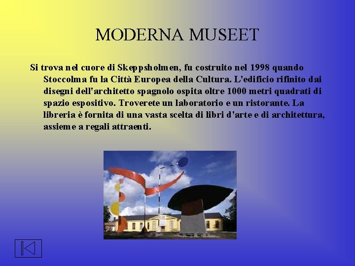 MODERNA MUSEET Si trova nel cuore di Skeppsholmen, fu costruito nel 1998 quando Stoccolma