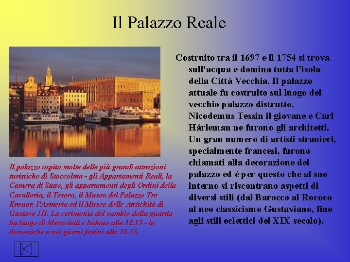 Il Palazzo Reale Costruito tra il 1697 e il 1754 si trova sull'acqua e