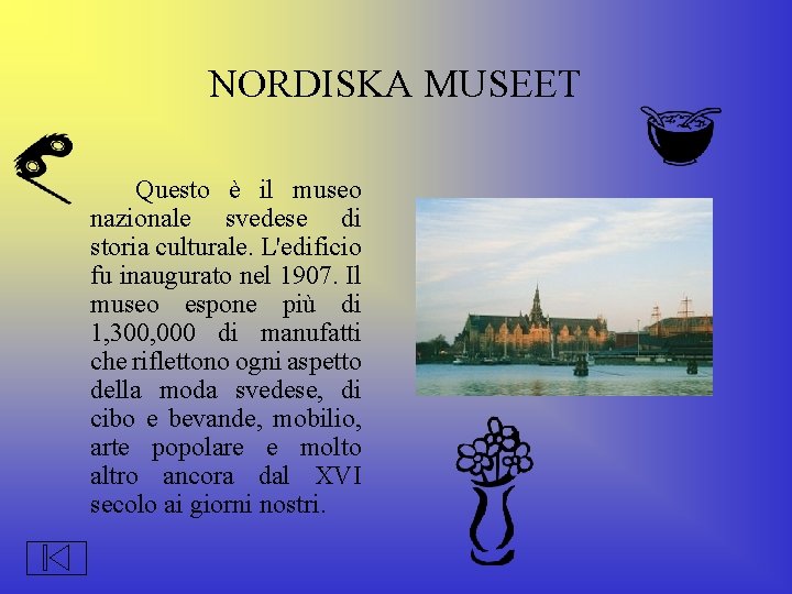 NORDISKA MUSEET Questo è il museo nazionale svedese di storia culturale. L'edificio fu inaugurato