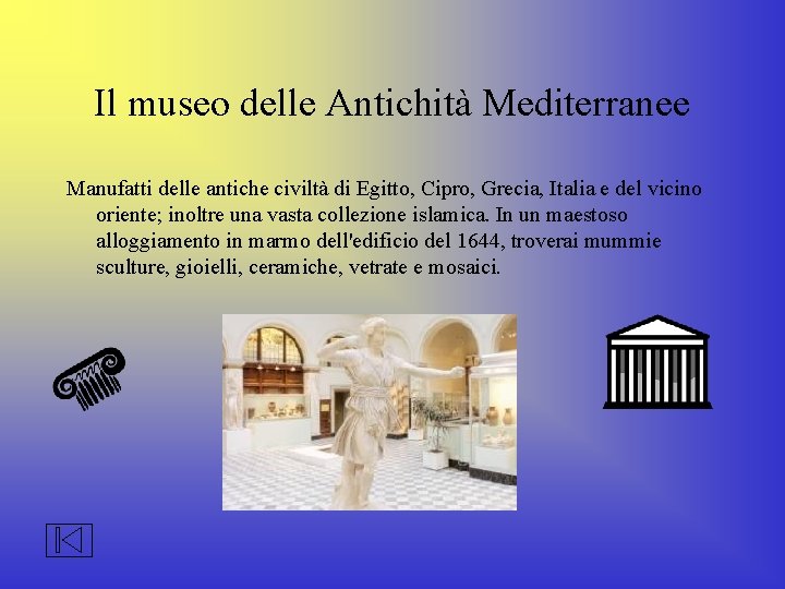 Il museo delle Antichità Mediterranee Manufatti delle antiche civiltà di Egitto, Cipro, Grecia, Italia