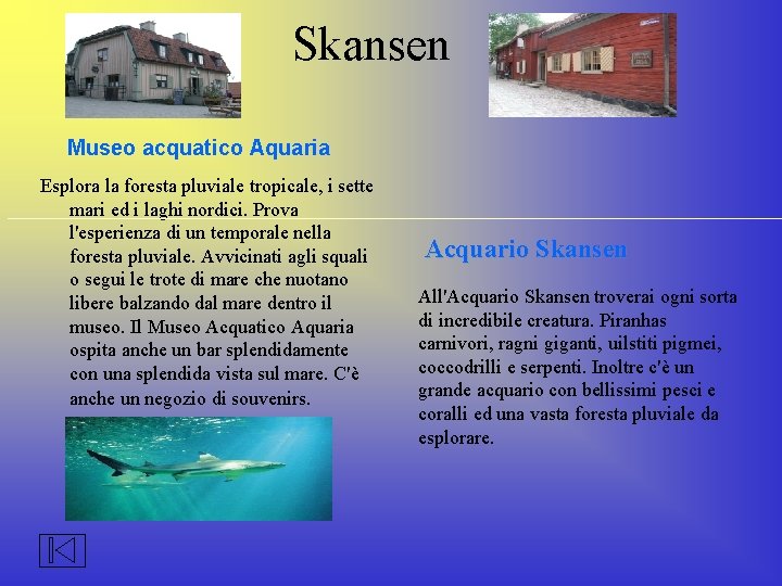 Skansen Museo acquatico Aquaria Esplora la foresta pluviale tropicale, i sette mari ed i