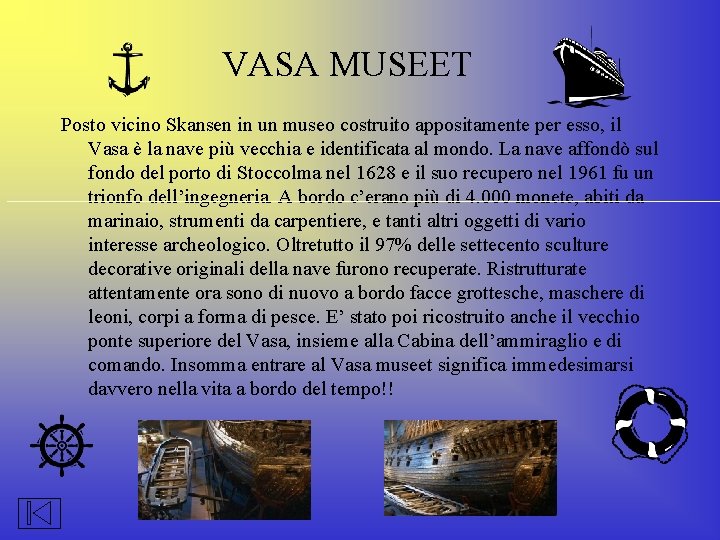 VASA MUSEET Posto vicino Skansen in un museo costruito appositamente per esso, il Vasa