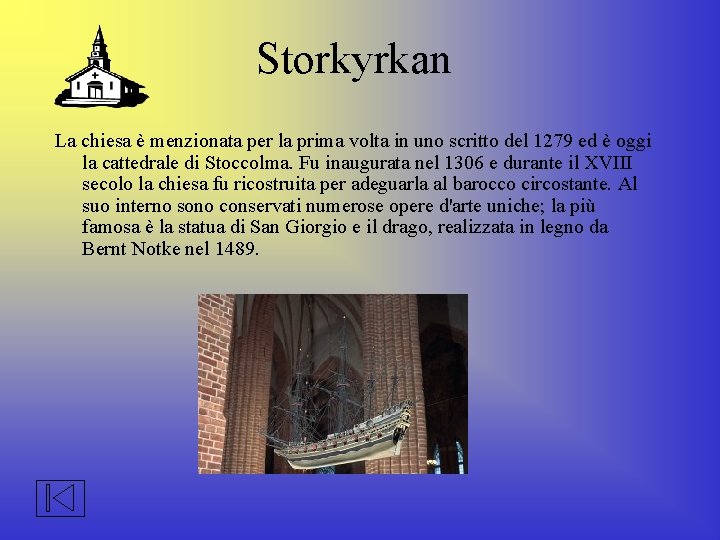 Storkyrkan La chiesa è menzionata per la prima volta in uno scritto del 1279