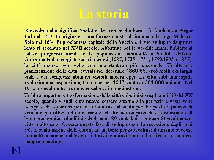 La storia Stoccolma che significa “isolotto dei tronchi d’albero” fu fondata da Birger Jarl