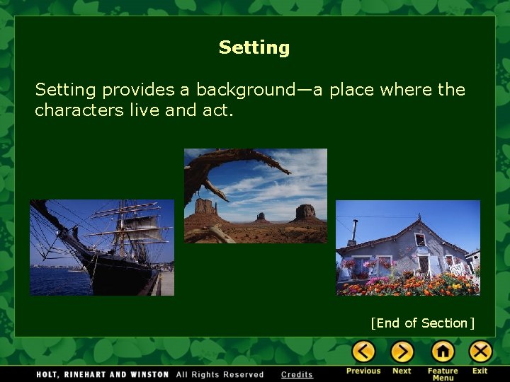Setting provides a background—a place where the characters live and act. [End of Section]