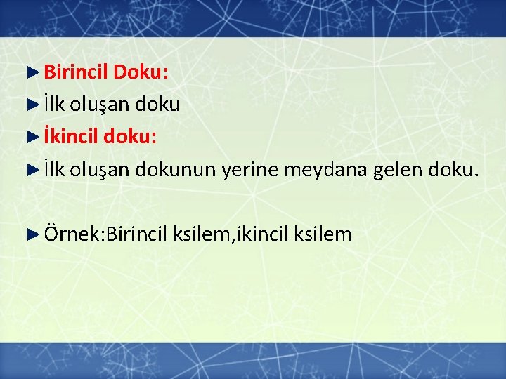 ► Birincil Doku: ► İlk oluşan doku ► İkincil doku: ► İlk oluşan dokunun ► Birincil Doku: ► İlk oluşan doku ► İkincil doku: ► İlk oluşan dokunun