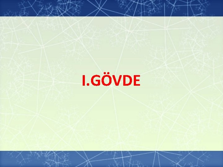 I. GÖVDE I. GÖVDE