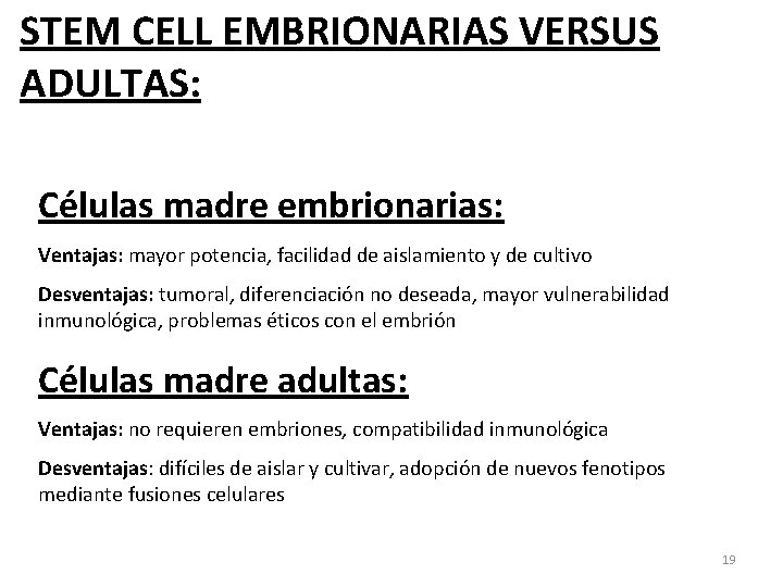 STEM CELL EMBRIONARIAS VERSUS ADULTAS: Células madre embrionarias: Ventajas: mayor potencia, facilidad de aislamiento