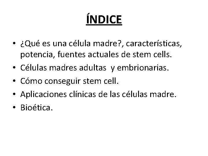 ÍNDICE • ¿Qué es una célula madre? , características, potencia, fuentes actuales de stem