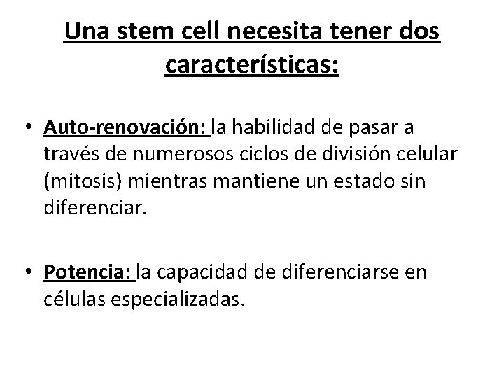 Una stem cell necesita tener dos características: • Auto-renovación: la habilidad de pasar a