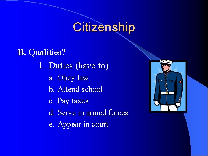 Citizenship B. Qualities? 1. Duties (have to) a. b. c. d. e. Obey law