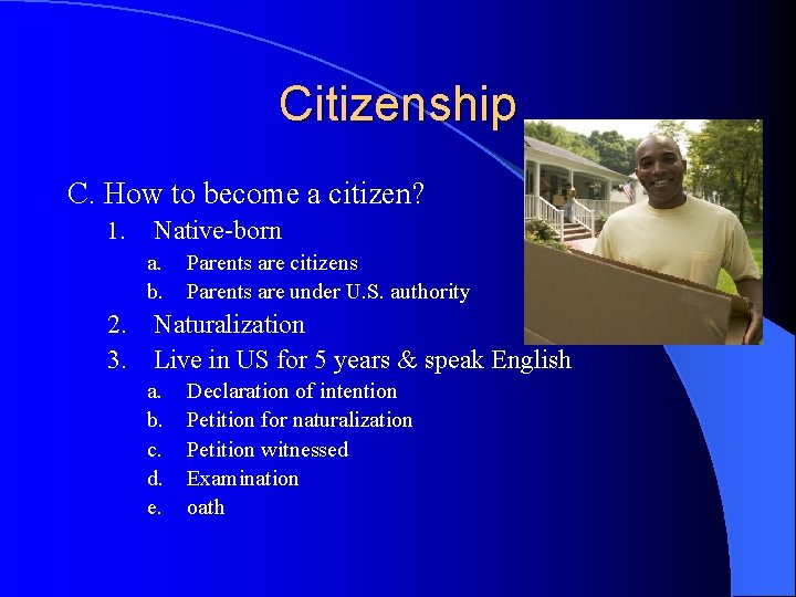 Citizenship C. How to become a citizen? 1. Native-born a. b. Parents are citizens